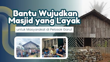 Bantu Masyarakat Pedalaman Garut Miliki Masjid Layak