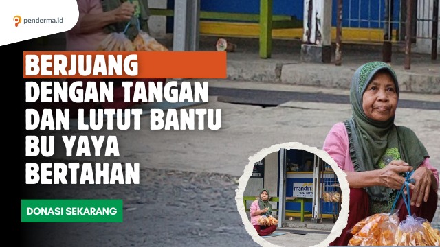 Bantu Bu Yaya Bertahan Meski Tubuhnya Sakit dan Lelah